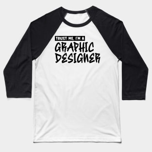 Trust me, I'm a graphic designer Baseball T-Shirt